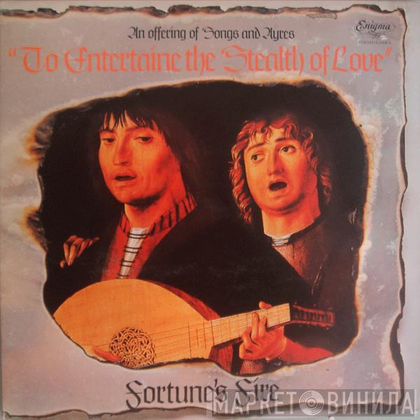 Fortune's Fire - To Entertaine The Stealth Of Love