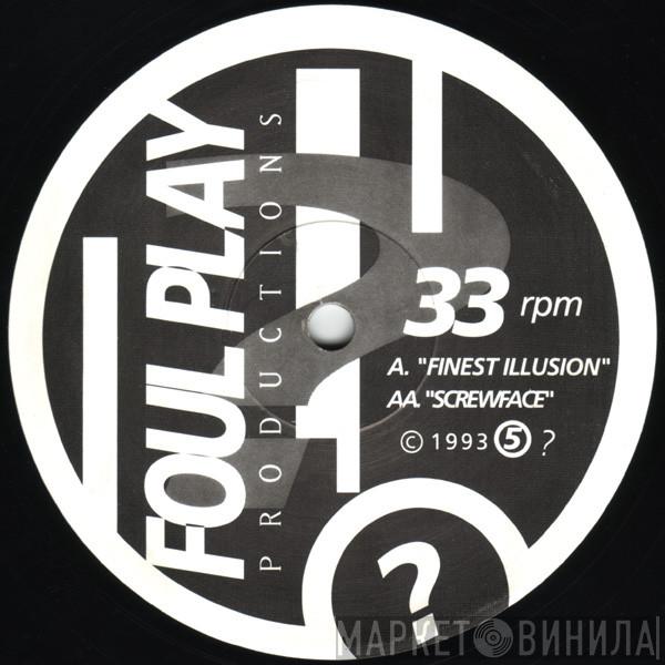  Foul Play  - Finest Illusion / Screwface