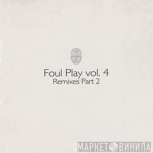  Foul Play  - Vol. 4 (Remixes Part 2)