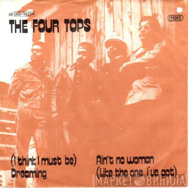  Four Tops  - (I Think I Must Be) Dreaming / Ain't No Woman (Like The One I've Got)