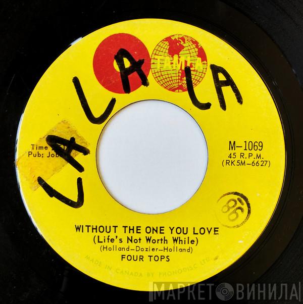  Four Tops  - Without The One You Love (Life's Not Worth While) / Love Has Gone
