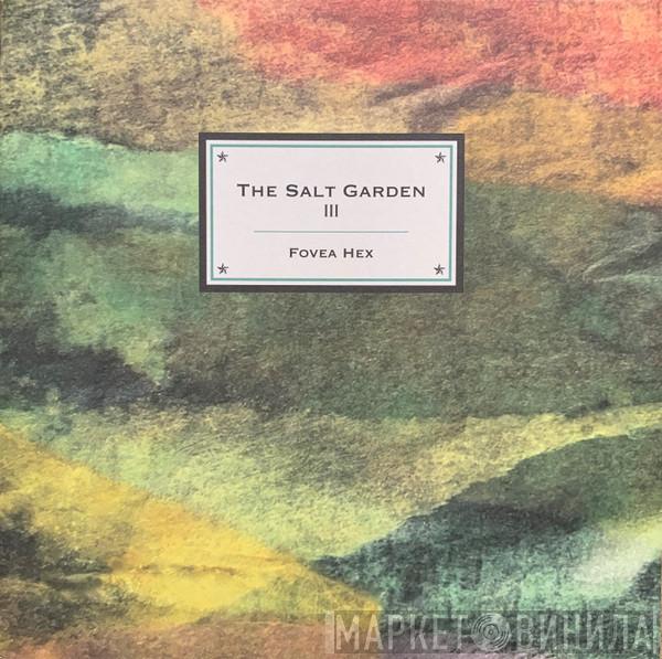 Fovea Hex - The Salt Garden III