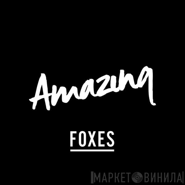 Foxes - Amazing