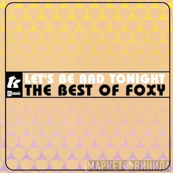 Foxy - Let's Be Bad Tonight - The Best Of Foxy