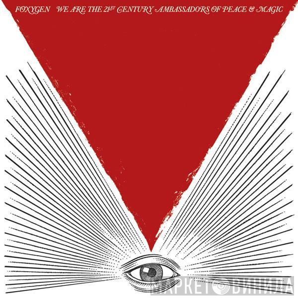Foxygen - We Are The 21st Century Ambassadors Of Peace & Magic