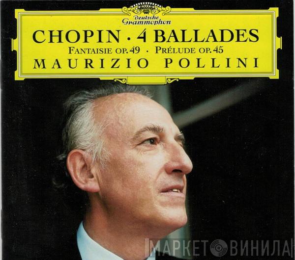, Frédéric Chopin  Maurizio Pollini  - 4 Ballades · Fantaisie Op. 49 · Prélude Op. 45