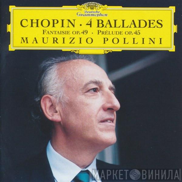 , Frédéric Chopin  Maurizio Pollini  - 4 Ballades · Fantaisie Op. 49 · Prélude Op. 45