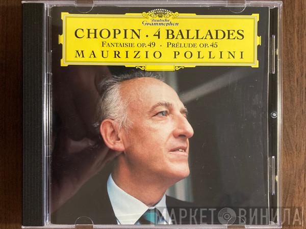 , Frédéric Chopin  Maurizio Pollini  - 4 Ballades • Fantaisie Op. 49 • Prélude Op. 45