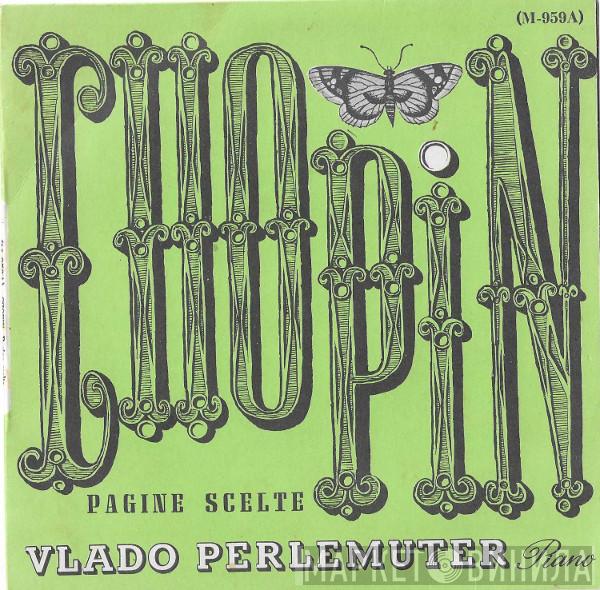 , Frédéric Chopin  Vlado Perlemuter  - Pagine Scelte