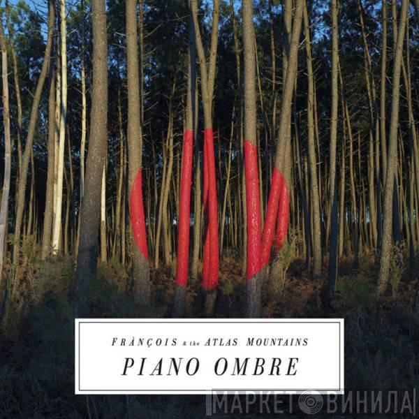  Frànçois And The Atlas Mountains  - Piano Ombre