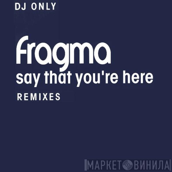  Fragma  - Say That You're Here (Remixes)