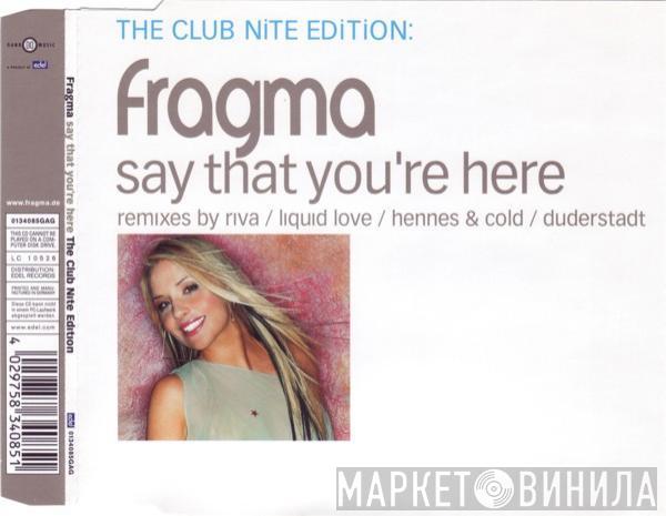  Fragma  - Say That You're Here (The Club Nite Edition)