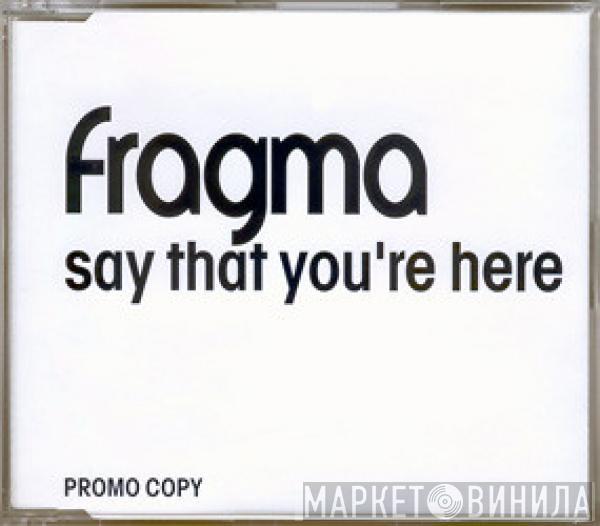  Fragma  - Say That You're Here