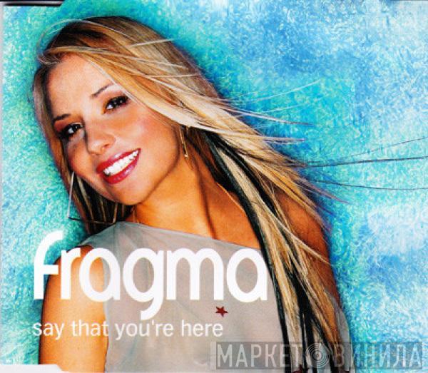  Fragma  - Say That You're Here