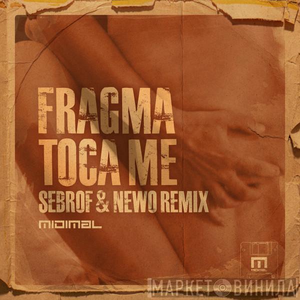  Fragma  - Toca Me (Sebrof & NEWO Remix)