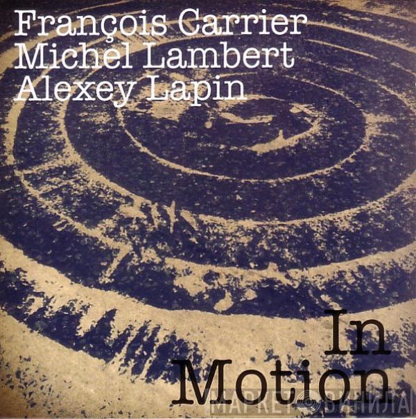 François Carrier / Michel Lambert / Alexey Lapin - In Motion