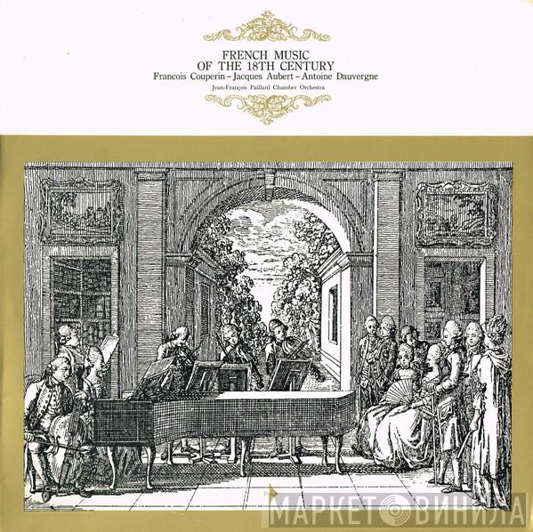- François Couperin - Jacques Aubert  , Antoine Dauvergne  Orchestre De Chambre Jean-François Paillard  - French Music Of The 18th Century
