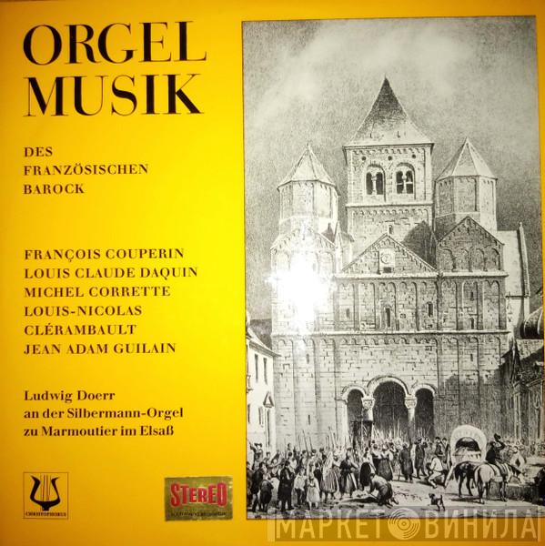 , François Couperin , Louis-Claude Daquin , Michel Corrette , Louis-Nicolas Clérambault - Jean Adam Guilain  Ludwig Doerr  - Orgel Musik Des Französischen Barock