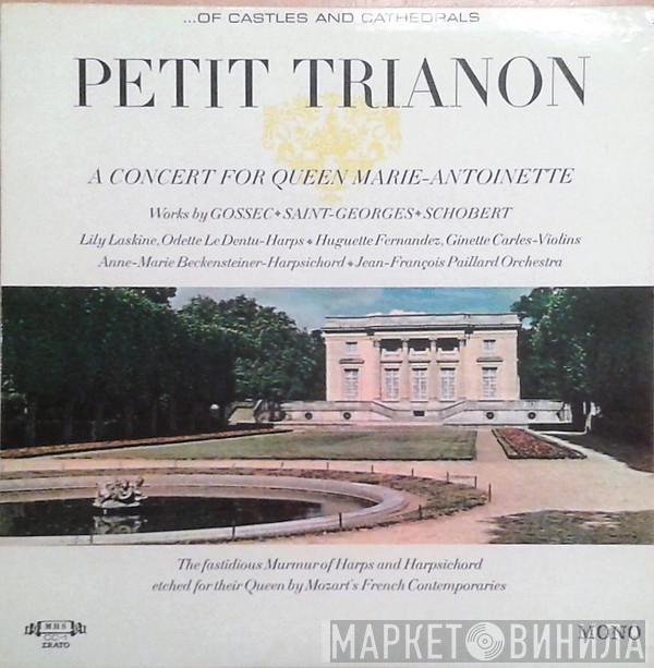 , François-Joseph Gossec , Joseph Boulogne, Chevalier De Saint-Georges , Johann Schobert , Lily Laskine , Odette Le Dentu , Huguette Fernandez , Ginette Carles , Anne-Marie Beckensteiner  Orchestre De Chambre Jean-François Paillard  - Petit Trianon: A Concert For Queen Marie-Antoinette