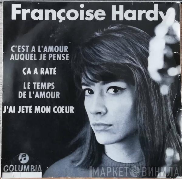  Françoise Hardy  - C’est A L’amour Auquel Je Pense