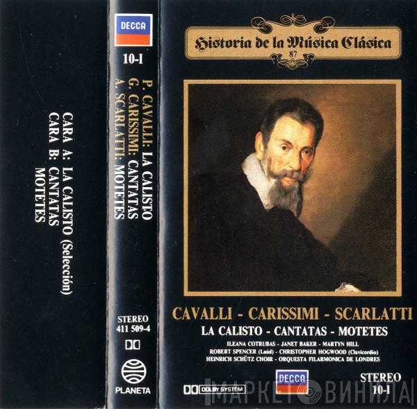 , Francesco Cavalli , Giacomo Carissimi - Alessandro Scarlatti , Ileana Cotrubas , Janet Baker , Martyn Hill , Robert Spencer  , Christopher Hogwood , Heinrich-Schütz-Chor Heilbronn  The London Philharmonic Orchestra  - La Calisto - Cantatas - Motetes