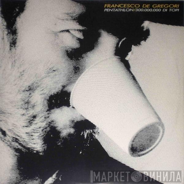  Francesco De Gregori  - Pentathlon / 300.000.000 Di  Topi
