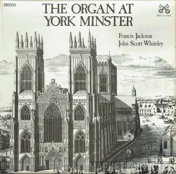Francis Jackson, John Scott Whiteley - The Organ At York Minster 