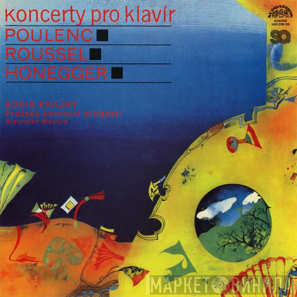 ◼ Francis Poulenc ◼ Albert Roussel ◼ Arthur Honegger , Boris Krajný , Prague Chamber Orchestra  Stanislav Macura  - Koncerty Pro Klavír