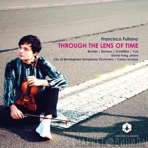 Francisco Fullana, Max Richter, Salvador Brotons, Alfred Schnittke, Isang Yun, David Fung , City Of Birmingham Symphony Orchestra, Carlos Izcaray - Through The Lens Of Time