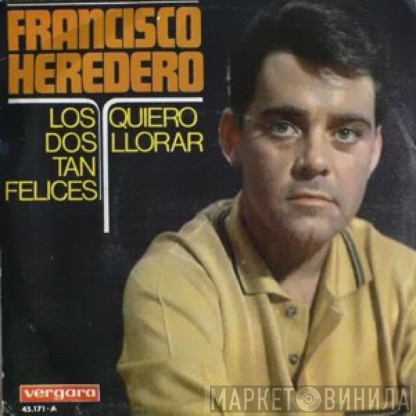 Francisco Heredero - Los Dos Tan Felices / Quiero Llorar