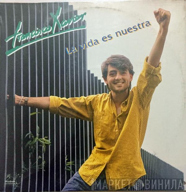 Francisco Xavier - La Vida Es Nuestra