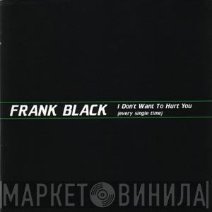 Frank Black - I Don't Want To Hurt You (Every Single Time)