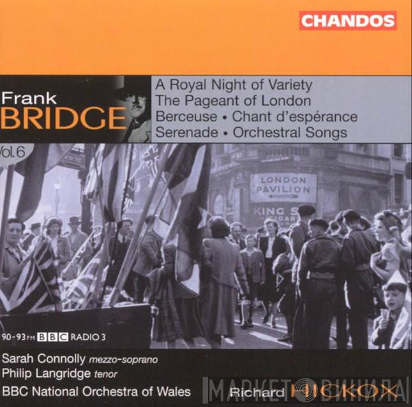 Frank Bridge, Sarah Connolly, Philip Langridge, The BBC National Orchestra Of Wales, Richard Hickox - A Royal Night Of Variety • The Pageant Of London • Berceuse • Chant D'espérance • Serenade • Orchestral Songs