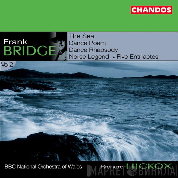 Frank Bridge, The BBC National Orchestra Of Wales, Richard Hickox - Orchestral Works, Volume 2