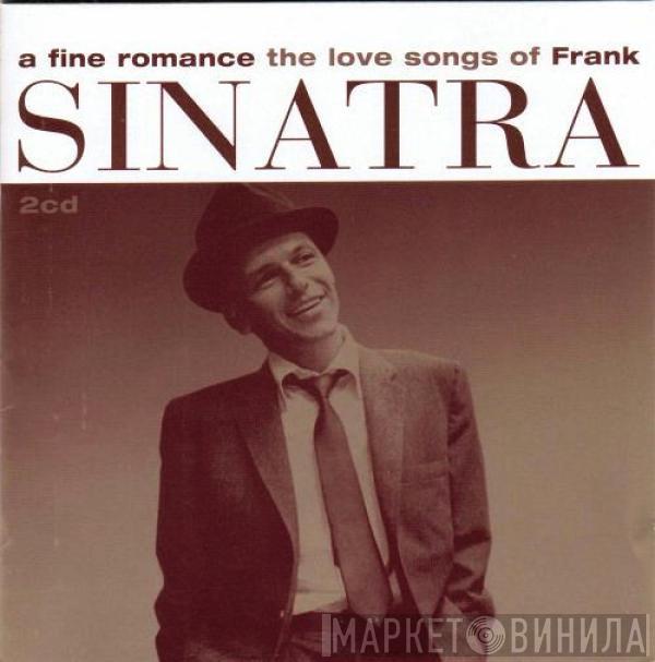 Frank Sinatra - A Fine Romance - The Love Songs Of Frank Sinatra