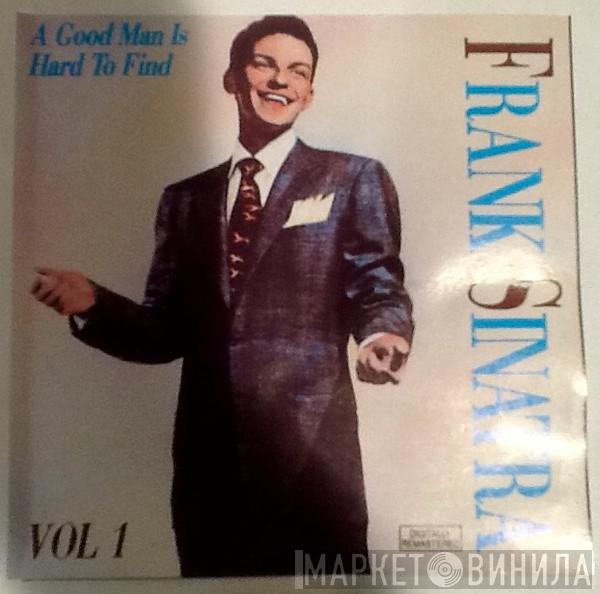  Frank Sinatra  - A Good Man Is Hard To Find, Volume 1