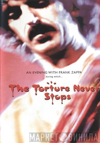  Frank Zappa  - An Evening With Frank Zappa During Which...The Torture Never Stops
