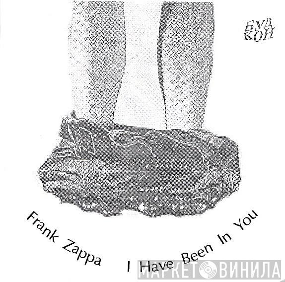  Frank Zappa  - I Have Been In You