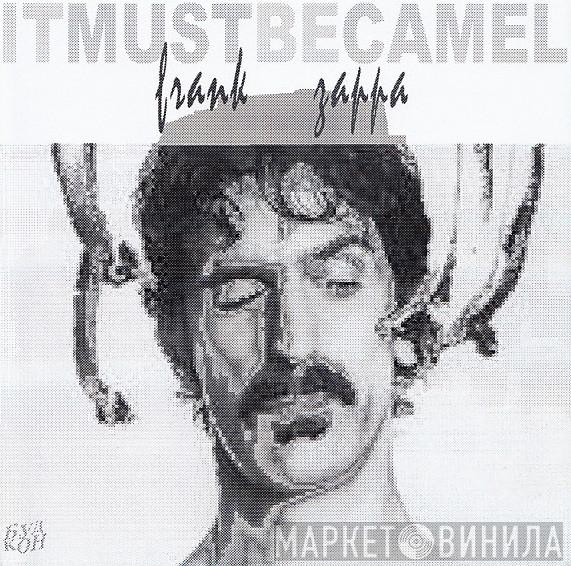  Frank Zappa  - Itmustbecamel