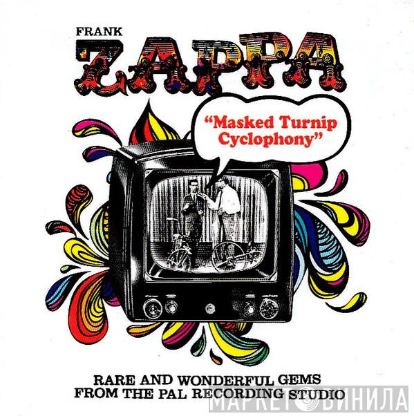 Frank Zappa  - Masked Turnip Cyclophony