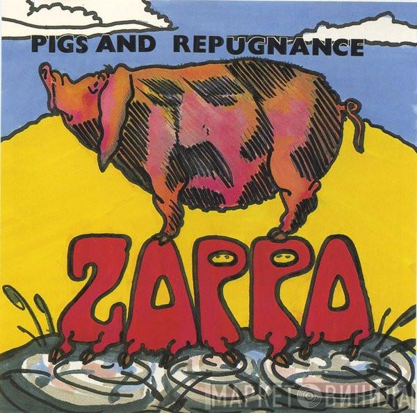  Frank Zappa  - Pigs And Repugnance