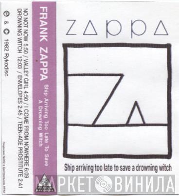  Frank Zappa  - Ship Arriving Too Late To Save A Drowning Witch