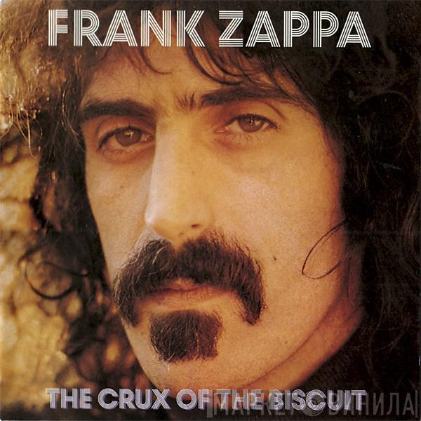  Frank Zappa  - The Crux Of The Biscuit