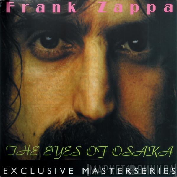  Frank Zappa  - The Eyes Of Osaka