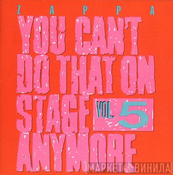  Frank Zappa  - You Can't Do That On Stage Anymore Vol. 5