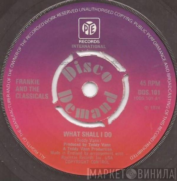 Frankie And The Classicals - What Shall I Do