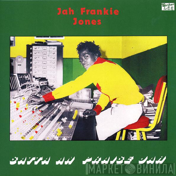 Frankie Jones  - Satta An Praise Jah