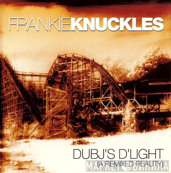  Frankie Knuckles  - DubJ's D'light (A Remixed Reality)