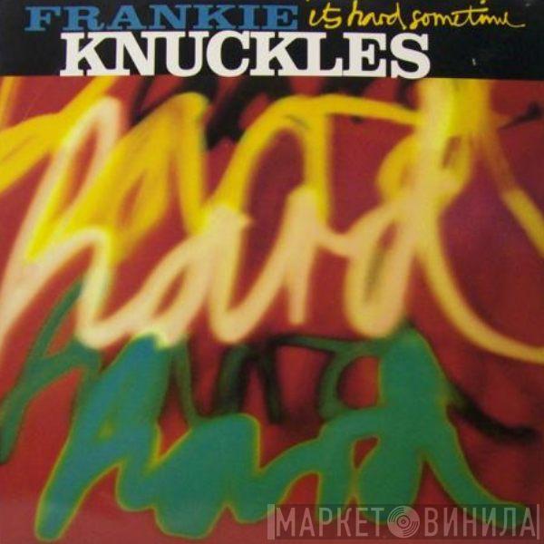 Frankie Knuckles - It's Hard Sometime