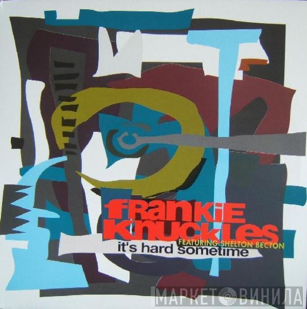 Frankie Knuckles, Shelton Becton - It's Hard Sometime